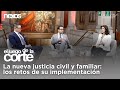 La nueva justicia civil y familiar: los retos de su implementación