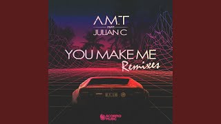 You Make Me (feat. Julian C) (A.M.T Club Mix)