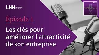 Episode 1 : Les clés pour améliorer l’attractivité de son entreprise