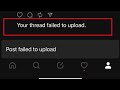 Threads Fix Your Thread Failed to upload Problem Solve | Your Thread Failed to upload Error Threads