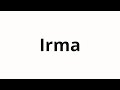 How to pronounce Irma