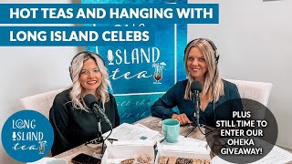 LI Tea Podcast: Love for our HotTeas \u0026 Hanging with Long Island Celebs