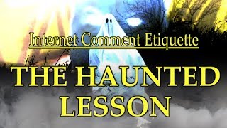 Internet Comment Etiquette: "The Haunted Lesson"