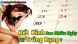 ✅ Hết kinh bao nhiêu ngày thì có thai? Hết kinh mấy ngày thì rụng trứng?