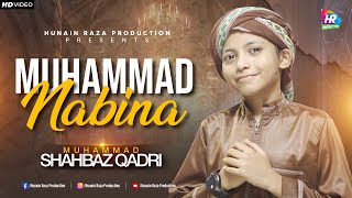 Muhammad Nabina (محمد نبينا) | Naat Shareef | Muhammad Shahbaz Qadri || Hunain Raza Production