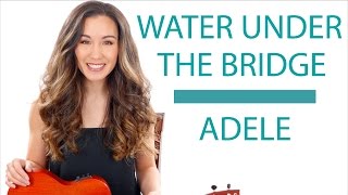 "Water Under the Bridge" by Adele - Ukulele Tutorial/Lesson