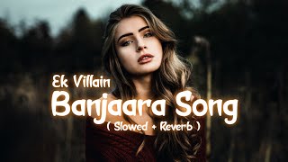 Banjara song lyrics Video | Ek Villain | Slowed + Reverb | banjaara song