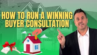 How to Run a Winning Buyer Consultation in 2025 | Real Estate Agent Script & Strategy