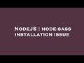 NodeJS : node-sass installation issue