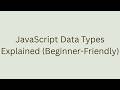 JavaScript Data Types Explained (Beginner-Friendly)