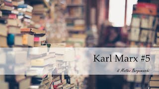 Karl Marx #5: le contraddizioni del capitalismo, la rivoluzione e la futura società comunista