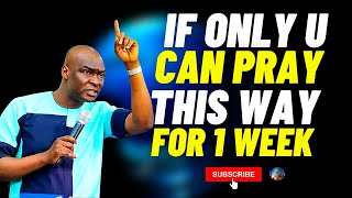 IF YOU CAN PRAY THIS WAY FOR ONE WEEK THE RESULTS WILL OUTSTAND YOU | APOSTLE JOSHUA SELMAN
