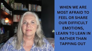 LEANING INTO DIFFICULT EMOTIONS | OFFERING SUPPORT TO THOSE WHO ARE EXPERIENCING PAIN