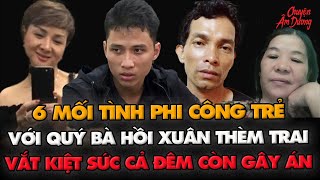 Kỳ án VN: 6 mối tình PHI CÔNG TRẺ với QUÝ BÀ hồi xuân thèm trai và cái kết | CHUYỆN ÂM DƯƠNG