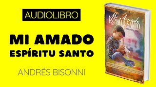 Mi amado Espíritu Santo 🎧 ANDRÉS BISONNI 📖 𝘈𝘶𝘥𝘪𝘰𝘓𝘪𝘣𝘳𝘰𝘴 𝘊𝘳𝘪𝘴𝘵𝘪𝘢𝘯𝘰𝘴