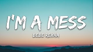 I'm A Mess - Bebe Rexha (Lyrics)