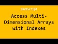 Access Multi-Dimensional Arrays with Indexes JavaScript