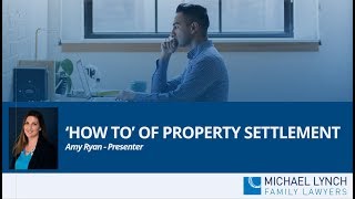 The 'How to' of Property Settlement