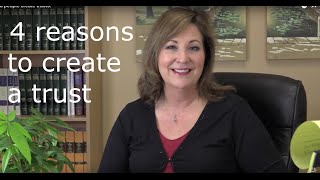 Why create a trust- 4 reasons.