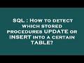 SQL : How to detect which stored procedures UPDATE or INSERT into a certain TABLE?