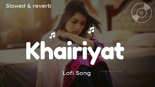Khairiyat Pucho Kabhi To Kaifiyat Pucho | Arijit Singh | Slowed & Reverb Lofi Song #lofi #song