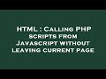 HTML : Calling PHP scripts from Javascript without leaving current page