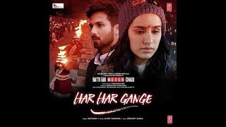 Har Har Gange Lyrics Video | Batti Gul Meter Chalu | Arijit Singh | Shahid Kapoor, Shraddha Kapoor