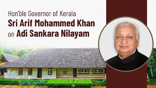 Hon'ble Governor of Kerala, Sri Arif Mohammed Khan on Adi Sankara Nilayam