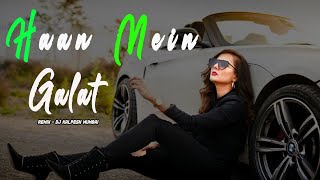 Haan Mein Galat (Remix) - DJ Kalpesh Mumbai | DJ Mix | The Mix Studio