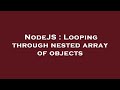 NodeJS : Looping through nested array of objects