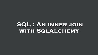 SQL : An inner join with SqlAlchemy