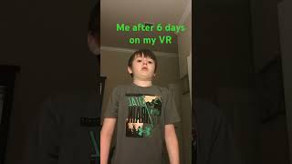 Me after six days on my VR