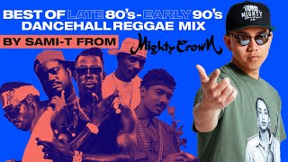 BEST OF LATE 80s-EARLY 90s DANCEHALL /REGGAE MIX  by SAMI-T from MIGHTY CROWN
