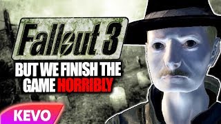 Fallout 3 but we finish the game horribly