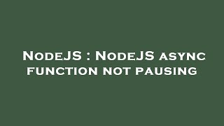 NodeJS : NodeJS async function not pausing