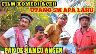 FILM KOMEDI ACEH !!! UTANG 5M APA LAHU (Ka Meu Angen Pak De)