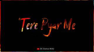 Tere Pyar Me || Himesh Resmiya || #Whatsapp_Stetus_Hindi || #SK_Stetus_MAU