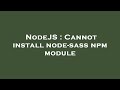 NodeJS : Cannot install node-sass npm module