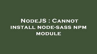 NodeJS : Cannot install node-sass npm module