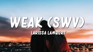Larissa Lambert Weak SWV Cover Lyrics
