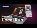 Introducing Local Run