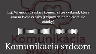 104. Víkendový reštart komunikácie-víkend, ktorý zmení tvoje vzťahy(Odpovede na najčastejšie otázky)