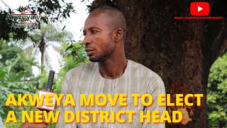 AKWEYA MOVE TO ELECT NEW DISTRICT HEAD