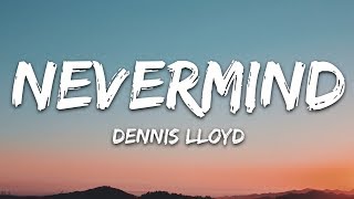 Dennis Lloyd - NEVERMIND (Lyrics)