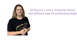 AP Physics 1, Unit 1, Projectile Motion With a Difference in Height