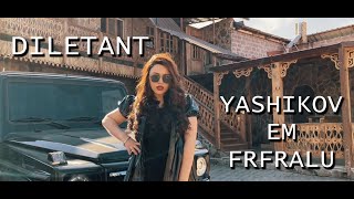 DILETANT YASHIKOV EM FRFRALU / Յաշիկով եմ ֆռֆռալու