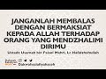 JANGANLAH MEMBALAS DENGAN BERMAKSIAT KEPADA ALLAH TERHADAP ORANG YANG MENZHALIMI DIRIMU