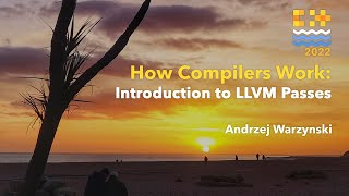 How Compilers Work: Introduction to LLVM Passes - Andrzej Warzynski - C++ on Sea 2022