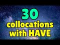 30 English collocations with HAVE