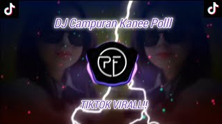 DJ Campuran Kanee Pollll TIKTOK Ga Di Putar Rugiii!!!